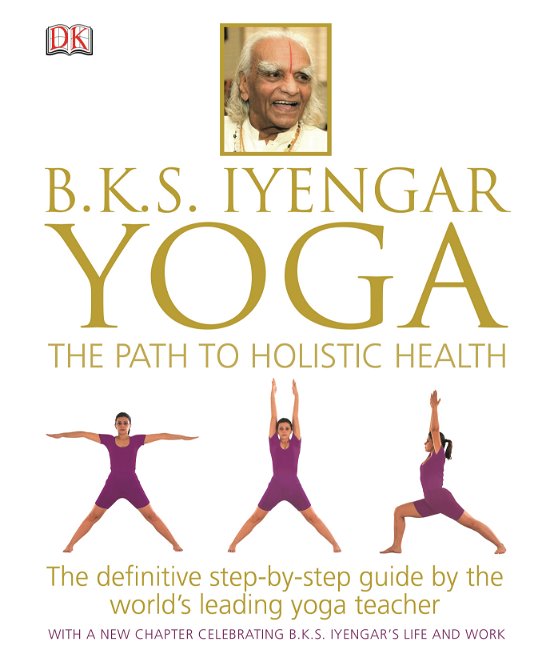Cover for B.K.S. Iyengar · BKS Iyengar Yoga The Path to Holistic Health: The Definitive Step-by-Step Guide (Gebundenes Buch) (2014)