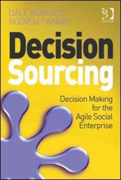 Cover for Dale Roberts · Decision Sourcing: Decision Making for the Agile Social Enterprise (Hardcover Book) [New edition] (2013)