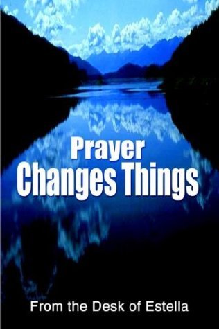 Prayer Changes Things - Estella Mcghee Siehoff - Bøger - AuthorHouse - 9781410712479 - 30. maj 2003