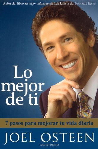 Cover for Joel Osteen · Lo mejor de ti (Become a Better You) Spanish Edition: 7 pasos para mejorar tu vida diaria (Paperback Book) [Spanish, Abridged edition] (2007)