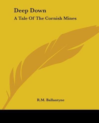 Cover for R.m. Ballantyne · Deep Down: a Tale of the Cornish Mines (Paperback Book) (2004)