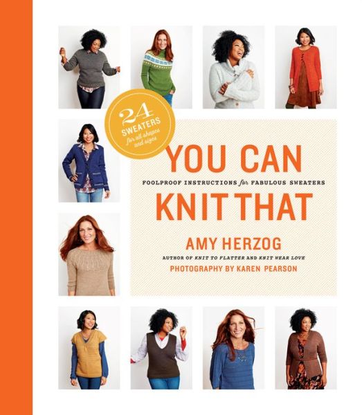 Cover for Amy Herzog · You Can Knit That: Foolproof Instructions for Fabulous Sweaters (Paperback Book) (2016)