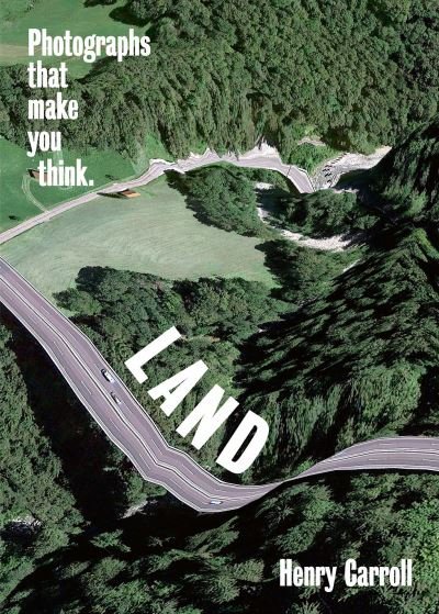 LAND: Photographs That Make You Think - Henry Carroll - Libros - Abrams - 9781419751479 - 31 de marzo de 2022