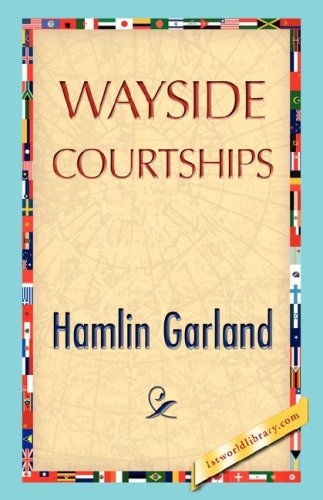 Wayside Courtships - Hamlin Garland - Books - 1st World Library - Literary Society - 9781421897479 - December 30, 2007