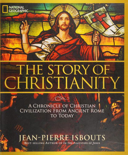 Cover for Jean-Pierre Isbouts · The story of Christianity a chronicle of Christian civilization from ancient Rome to today (Book) [1st [edition]. edition] (2014)