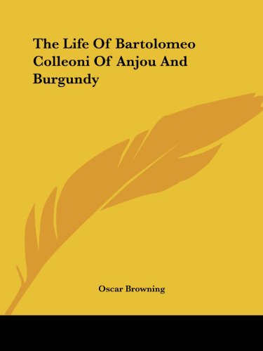 Cover for Oscar Browning · The Life of Bartolomeo Colleoni of Anjou and Burgundy (Paperback Book) (2006)