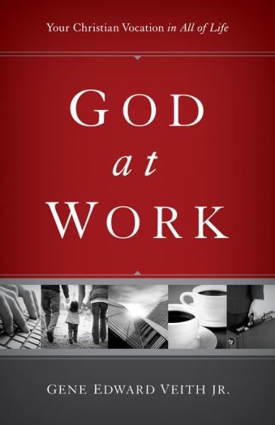 Cover for Gene Edward Veith Jr. · God at Work: Your Christian Vocation in All of Life (Redesign) - Focal Point (Pocketbok) [Redesign edition] (2011)