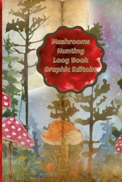 Mushrooms Hunting Log Book Graphic - Agnieszka Swiatkowska-Sulecka - Livros - Lulu Press, Inc. - 9781435786479 - 18 de abril de 2022