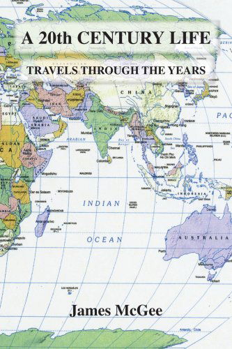A 20th Century Life: Travels Through the Years - James Mcgee - Books - Xlibris - 9781436338479 - June 28, 2008
