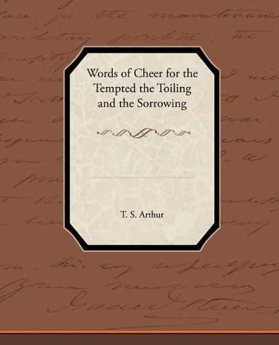 Cover for T. S. Arthur · Words of Cheer for the Tempted the Toiling and the Sorrowing (Pocketbok) (2010)