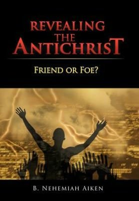 Cover for B Nehemiah Aiken · Revealing the Antichrist: Friend or Foe? (Gebundenes Buch) (2012)