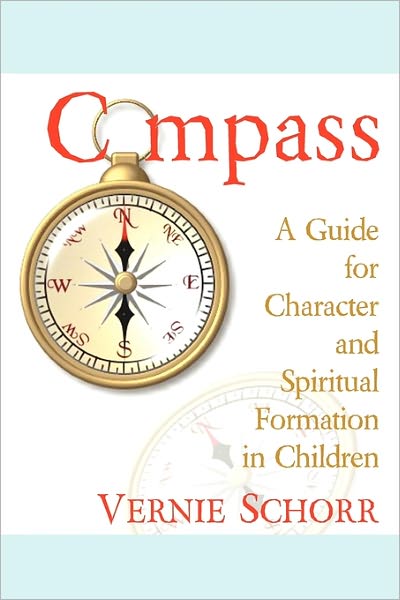 Cover for Vernie Schorr · Compass: a Guide for Character and Spiritual Formation in Children (Paperback Book) (2009)