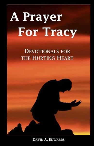 Cover for David A. Edwards · A Prayer for Tracy: Devotionals for the Hurting Heart (Paperback Bog) (2009)