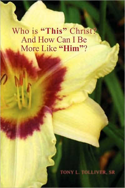 Cover for Tony L Tolliver Sr. · Who is ''this'' Christ? and How Can I Be More Like ''him''? (Paperback Book) (2009)