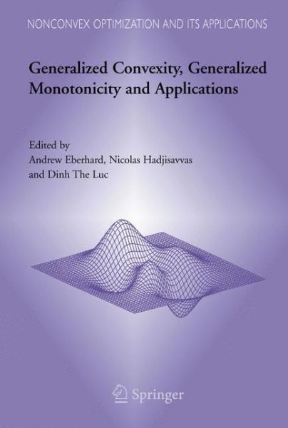 Cover for Andrew Eberhard · Generalized Convexity, Generalized Monotonicity and Applications: Proceedings of the 7th International Symposium on Generalized Convexity and Generalized Monotonicity - Nonconvex Optimization and Its Applications (Paperback Book) [Softcover reprint of hardcover 1st ed. 2005 edition] (2010)
