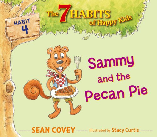 Sammy and the Pecan Pie: Habit 4 (The 7 Habits of Happy Kids) - Sean Covey - Books - Simon & Schuster Books for Young Readers - 9781442476479 - August 27, 2013