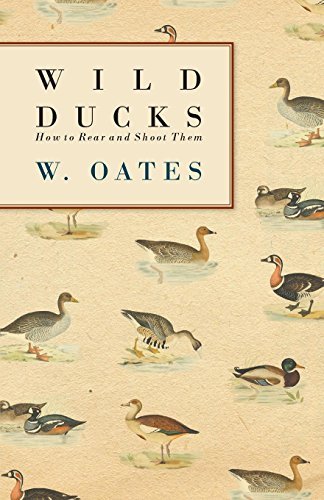Cover for W. Oates · Wild Ducks - How to Rear and Shoot Them (Paperback Book) (2010)