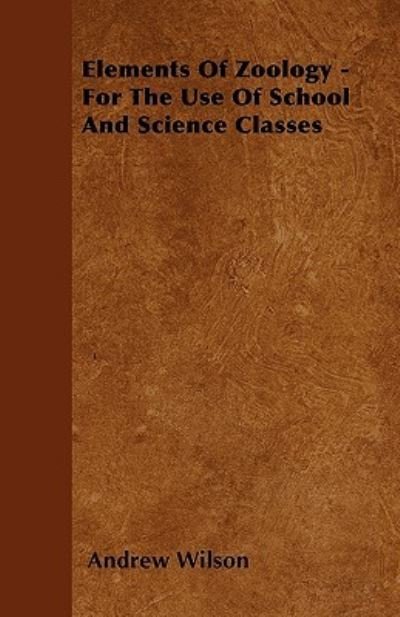 Cover for Andrew Wilson · Elements Of Zoology - For The Use Of School And Science Classes (Paperback Bog) (2010)