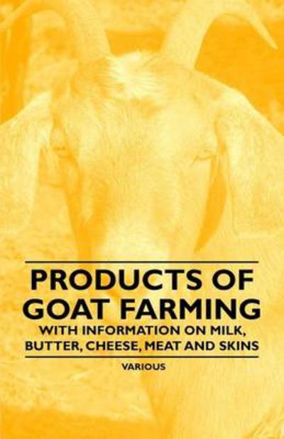 Cover for Products of Goat Farming - with Information on Milk, Butter, Cheese, Meat and Skins (Paperback Book) (2011)
