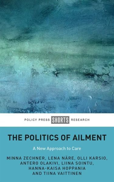 Cover for Zechner, Minna (University of Helsinki) · The Politics of Ailment: A New Approach to Care (Hardcover Book) (2022)