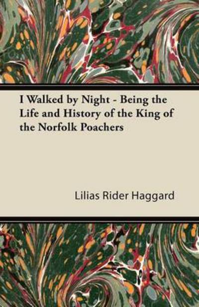 Cover for Lilias Rider Haggard · I Walked by Night - Being the Life and History of the King of the Norfolk Poachers (Paperback Book) (2011)