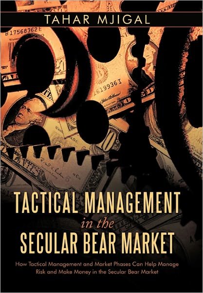 Cover for Tahar Mjigal · Tactical Management in the Secular Bear Market: How Tactical Management and Market Phases Can Help Manage Risk and Make Money in the Secular Bear Mark (Paperback Book) (2010)