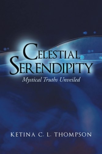 Cover for Ketina C. L. Thompson · Celestial Serendipity: Mystical Truths Unveiled (Taschenbuch) (2013)