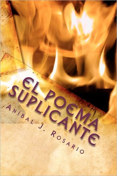 Cover for Anbal J Rosario · El Poema Suplicante: (Y Unos Versos Peregrinos) (Pocketbok) (2010)