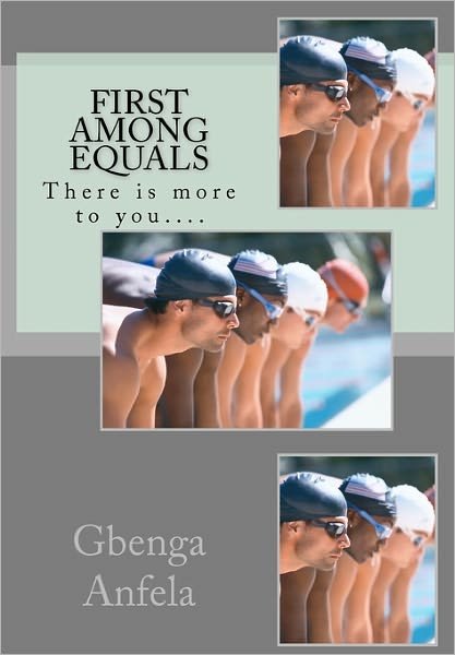 First Among Equals: There is More to You.... - Gbenga Samuel Anfela - Boeken - CreateSpace Independent Publishing Platf - 9781456576479 - 14 maart 2011
