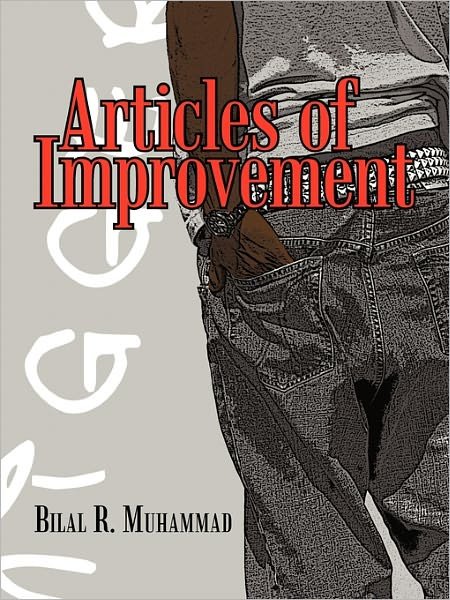 Articles of Improvement - Bilal R. Muhammad - Książki - AuthorHouse - 9781456732479 - 22 lutego 2011