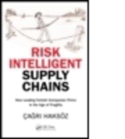 Cover for Cagri Haksoz · Risk Intelligent Supply Chains: How Leading Turkish Companies Thrive in the Age of Fragility (Hardcover Book) (2013)