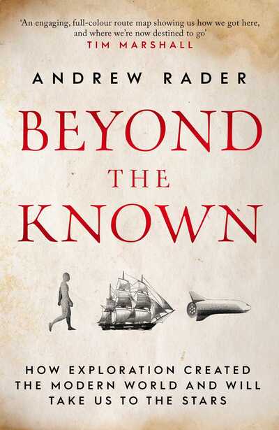 Cover for Andrew Rader · Beyond The Known : How Exploration Created The Modern World And Will Take Us To The Stars [Edizione: Regno Unito] (Book) (2019)