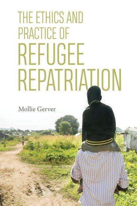 Cover for Mollie Gerver · The Ethics and Practice of Refugee Repatriation (Hardcover Book) (2018)