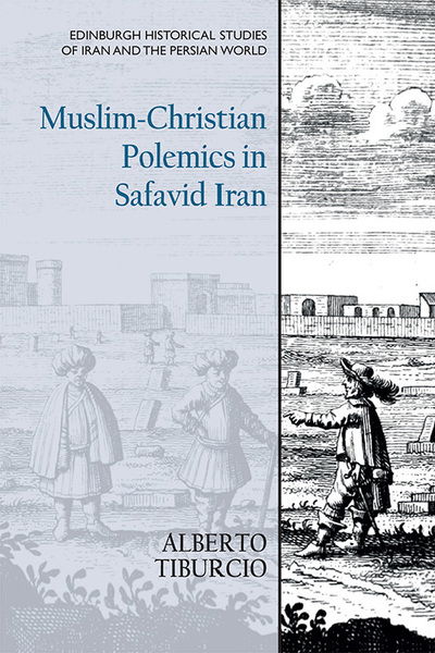 Cover for Alberto Tiburcio · Muslim-Christian Polemics in Safavid Iran - Edinburgh Historical Studies of Iran and the Persian World (Paperback Book) (2022)