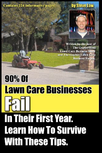 Cover for Steve Low · 90% of Lawn Care Businesses Fail in Their First Year. Learn How to Survive with These Tips!: from the Gopher Lawn Care Business Forum &amp; the Gopherhaul Lawn Care Business Show. (Paperback Book) (2012)