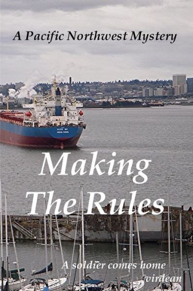 Cover for Virdean Virdean · Making the Rules: a Pacific Northwest Mystery--a Soldier Come Home (Paperback Book) (2012)