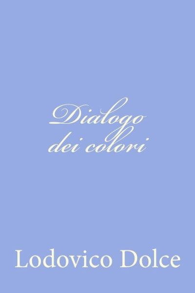 Cover for Lodovico Dolce · Dialogo Dei Colori (Paperback Book) [Italian edition] (2012)