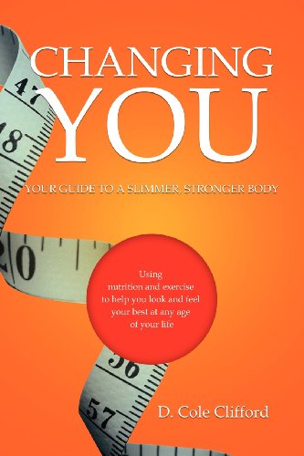 Cover for Cole Clifford · Changing You: Your Guide to a Slimmer, Stronger Body (Paperback Book) (2012)