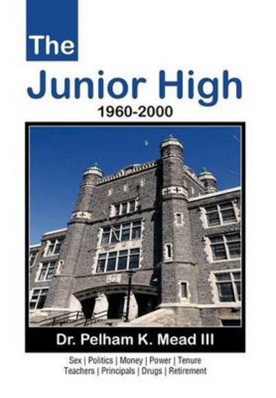 Cover for Mead, Pelham K, III · The Junior High: 1960-2000 (Hardcover Book) (2012)