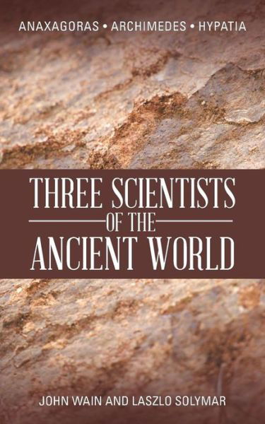 Cover for John Wain · Three Scientists of the Ancient World: Anaxagoras, Archimedes, Hypatia (Pocketbok) (2013)