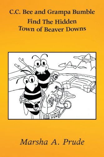 Cover for Marsha A. Prude · C.c. Bee and Grampa Bumble Find the Hidden Town of Beaver Downs (Paperback Book) (2013)