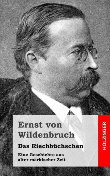 Cover for Ernst Von Wildenbruch · Das Riechbuchschen: Eine Geschichte Aus Alter Markischer Zeit (Pocketbok) (2013)