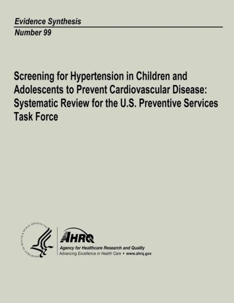 Cover for U S Department of Heal Human Services · Screening for Hypertension in Children and Adolescents to Prevent Cardiovascular Disease: Systematic Review for the U.s. Preventive Services Task Forc (Paperback Book) (2013)