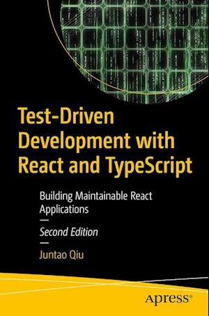 Cover for Juntao Qiu · Test-Driven Development with React and TypeScript: Building Maintainable React Applications (Paperback Book) [2nd edition] (2023)