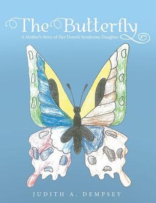 Cover for Judith A. Dempsey · The Butterfly A Mother's Story of Her Down's Syndrome Daughter (Paperback Book) (2017)