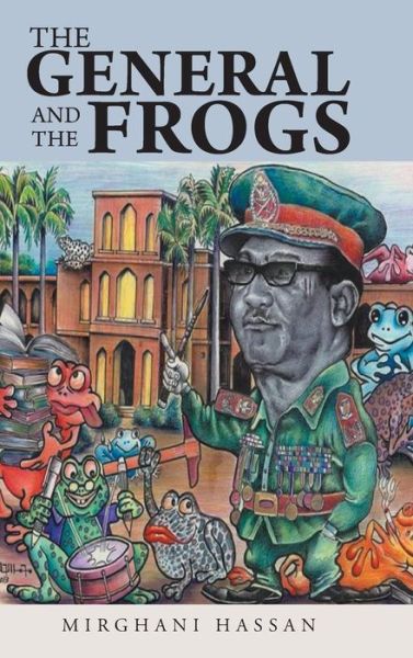 Cover for Mirghani Hassan · The General and the Frogs (Hardcover Book) (2014)