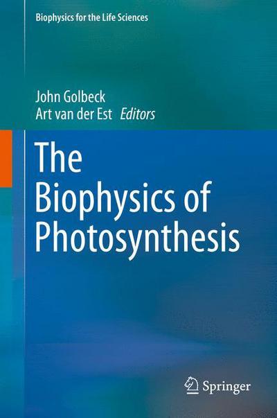 Cover for Golbeck, John H. (The Pennsylvania State University) · The Biophysics of Photosynthesis - Biophysics for the Life Sciences (Gebundenes Buch) [2014 edition] (2014)