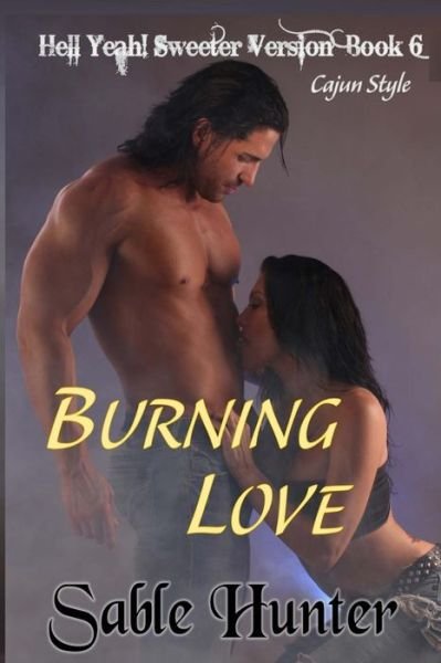 Cover for Sable Hunter · Burning Love - Sweeter Version (Hell Yeah! Sweeter Version) (Volume 6) (Paperback Book) [Hell Yeah! Sweeter edition] (2013)