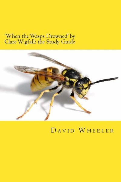 Cover for David Wheeler · 'when the Wasps Drowned' by Clare Wigfall: the Study Guide (Taschenbuch) (2013)