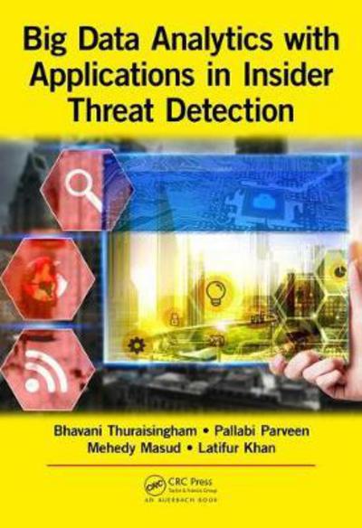 Cover for Thuraisingham, Bhavani (The University of Texas at Dallas, USA) · Big Data Analytics with Applications in Insider Threat Detection (Hardcover Book) (2017)